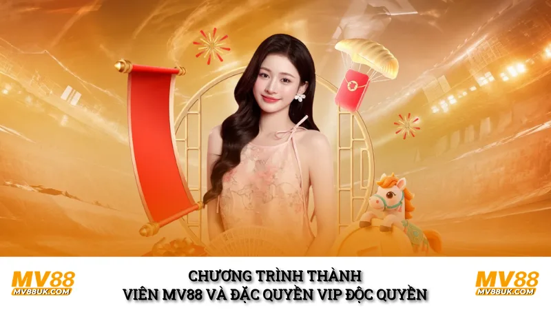 Chương Trình Thành Viên MV88 Và Đặc Quyền VIP Độc Quyền